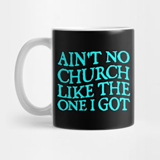 Ain't No Church Like The One I Got Mug